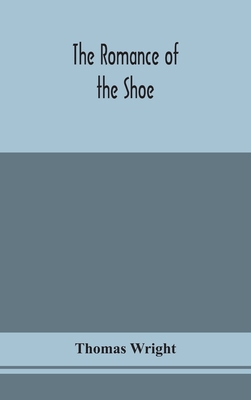 The romance of the shoe: being the history of s... 9354154824 Book Cover