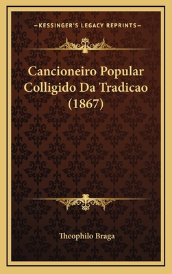 Cancioneiro Popular Colligido Da Tradicao (1867) [Portuguese] 116820643X Book Cover