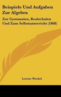 Beispiele Und Aufgaben Zur Algebra: Zur Gymnasi... [German] 1162341025 Book Cover