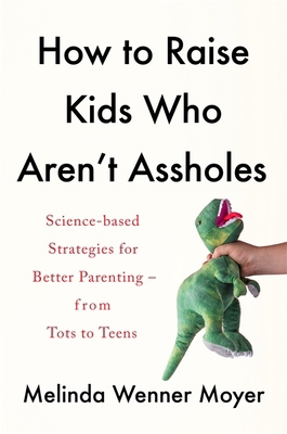How to Raise Kids Who Aren't s: Science-based s... 1472288785 Book Cover