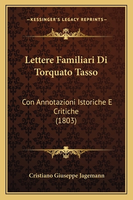 Lettere Familiari Di Torquato Tasso: Con Annota... [Italian] 1168103177 Book Cover