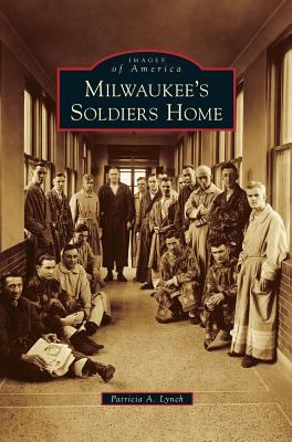 Milwaukee's Soldiers Home 1531666698 Book Cover