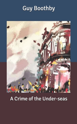 A Crime of the Under-seas B085RRZKL2 Book Cover