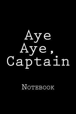 Aye Aye, Captain: Notebook 1720917930 Book Cover