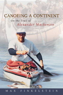 Canoeing a Continent: On the Trail of Alexander... 1896219004 Book Cover