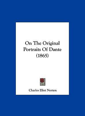 On the Original Portraits of Dante (1865) 1161906746 Book Cover