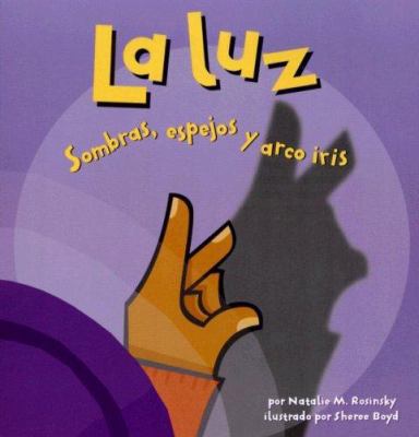 La Luz: Sombras, Espejos Y Arco Iris [Spanish] 1404825037 Book Cover