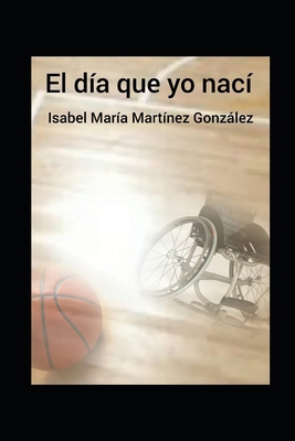 El día que yo nací [Spanish] B08TKY1BQM Book Cover