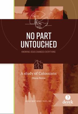 Paperback No Part Untouched; Knowing Jesus Changes Everything : A Study of Colossians Book