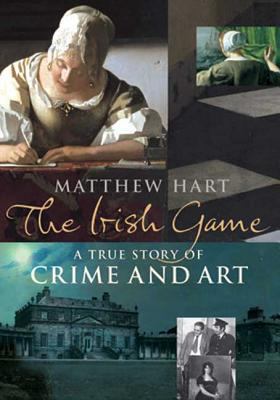 The Irish Game: A True Story of Crime and Art 0802714269 Book Cover