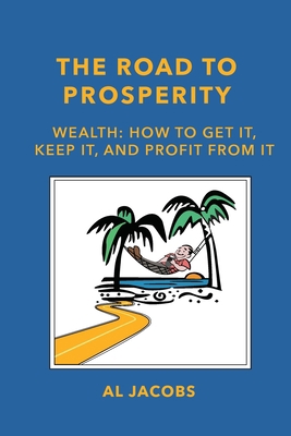 The Road to Prosperity: Wealth: How to Get it, ... 0986050008 Book Cover