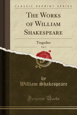 The Works of William Shakespeare, Vol. 3: Trage... 133062422X Book Cover