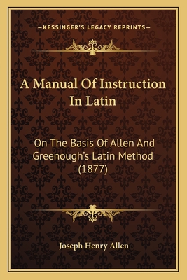 A Manual Of Instruction In Latin: On The Basis ... 1164537490 Book Cover