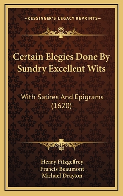 Certain Elegies Done By Sundry Excellent Wits: ... 1165955857 Book Cover