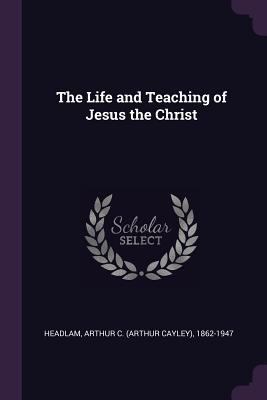 The Life and Teaching of Jesus the Christ 1379067634 Book Cover