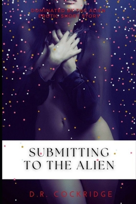 Submitting to the Alien: Doctor is dominated by... B0C51PK897 Book Cover