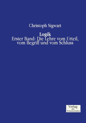 Logik: Erster Band: Die Lehre vom Urteil, vom B... [German] 3957004098 Book Cover