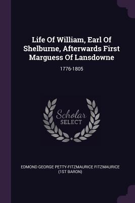 Life Of William, Earl Of Shelburne, Afterwards ... 1379221692 Book Cover