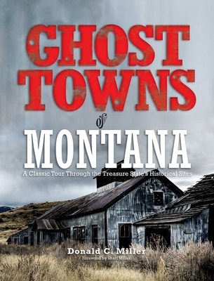 Ghost Towns of Montana: A Classic Tour Through ... 0762745177 Book Cover