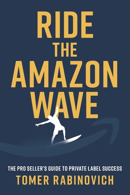 Ride the Amazon Wave: The Pro Seller's Guide to... 1544533055 Book Cover