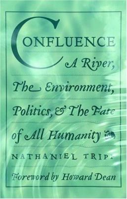 Confluence: A River, The Environment, Politics,... 1586420887 Book Cover