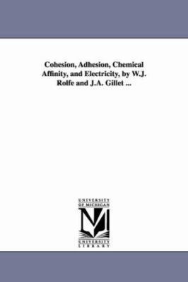 Cohesion, Adhesion, Chemical Affinity, and Elec... 1425533760 Book Cover