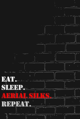 Eat. Sleep. Aerial silks. Repeat: Lined Notebook Journal