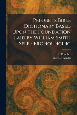 Pelobet's Bible Dictionary Based Upon the Found... 1025900278 Book Cover