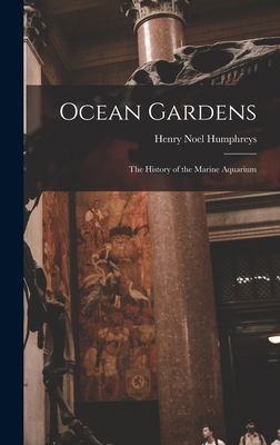 Ocean Gardens: The History of the Marine Aquarium 1016264747 Book Cover