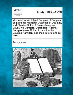 Memorial for Archibald Douglas of Douglas, Esq;... 1275544177 Book Cover