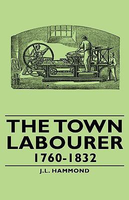 The Town Labourer - 1760-1832 1443732850 Book Cover