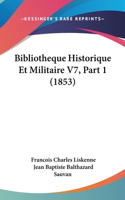 Bibliotheque Historique Et Militaire V7, Part 1... [French] 1160705941 Book Cover