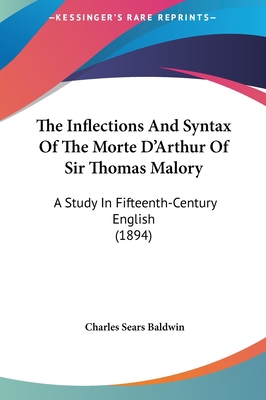 The Inflections And Syntax Of The Morte D'Arthu... 1161929126 Book Cover