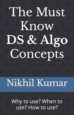 The must know DS & algo concepts: Why to use? W... B0BSD7C5MP Book Cover