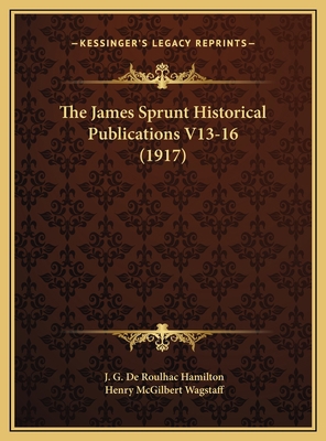 The James Sprunt Historical Publications V13-16... 1169814484 Book Cover