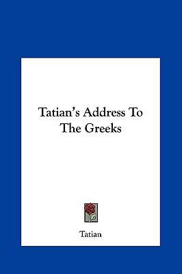 Tatian's Address to the Greeks 1161455523 Book Cover