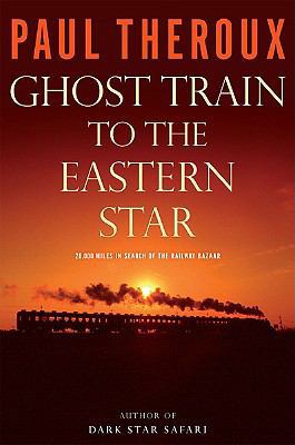 Ghost Train to the Eastern Star: On the Tracks ... 0618418873 Book Cover