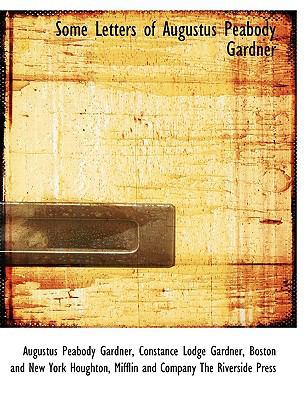 Some Letters of Augustus Peabody Gardner 1140183214 Book Cover