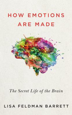 How Emotions Are Made: The Secret Life of the B... 1469292114 Book Cover