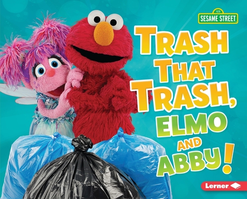Trash That Trash, Elmo and Abby! 1541572580 Book Cover