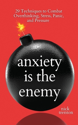 Anxiety is the Enemy: 29 Techniques to Combat O... 1647434432 Book Cover