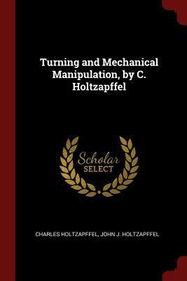 Turning and Mechanical Manipulation, by C. Holt... 1298676738 Book Cover