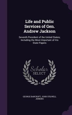 Life and Public Services of Gen. Andrew Jackson... 1357669828 Book Cover