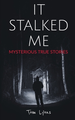 It Stalked Me: Mysterious True Stories B0B4QT9F8C Book Cover