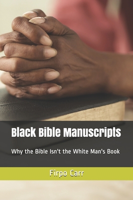 Black Bible Manuscripts: Why the Bible Isn't th... 1508559414 Book Cover