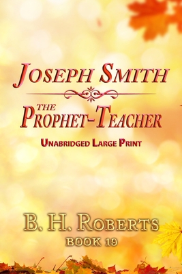 Joseph Smith the Prophet-Teacher: Unabridged La... [Large Print] B091NPRQZP Book Cover