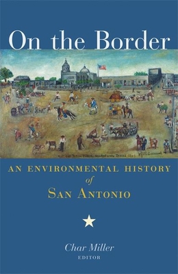 On the Border: An Environmental History of San ... 1595340149 Book Cover
