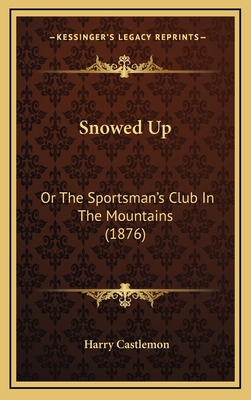 Snowed Up: Or The Sportsman's Club In The Mount... 1167109635 Book Cover