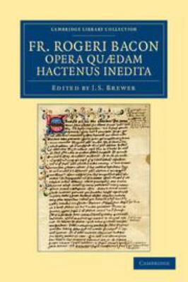 Fr. Rogeri Bacon Opera Quædam Hactenus Inedita 1139162799 Book Cover