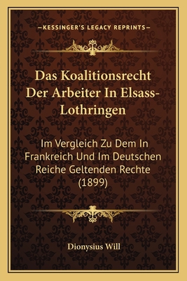 Das Koalitionsrecht Der Arbeiter In Elsass-Loth... [German] 1167510607 Book Cover